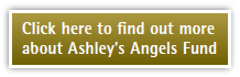 Click here to find out more about Ashley's Angels Fund